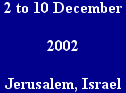 December 2 to 10, 2002,  Jerusalem, Israel
